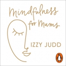 Mindfulness for Mums by Izzy Judd