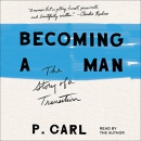 Becoming a Man: The Story of a Transition by P. Carl