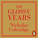 The Glossy Years: Magazines, Museums and Selective Memoirs by Nicholas Coleridge