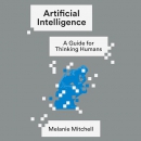 Artificial Intelligence: A Guide for Thinking Humans by Melanie Mitchell