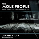 The Mole People: Life in the Tunnels Beneath New York City by Jennifer Toth