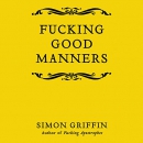 F--king Good Manners by Simon Griffin