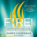 Fire!: Preparing for the Next Great Holy Spirit Outpouring by James Levesque
