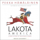 Lakota America: A New History of Indigenous Power by Pekka Hamalainen