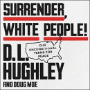 Surrender, White People!: Our Unconditional Terms for Peace by D.L. Hughley