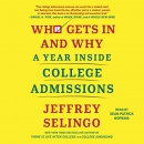 Who Gets in and Why: A Year Inside College Admissions by Jeffrey J. Selingo