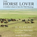 The Horse Lover: A Cowboy's Quest to Save the Wild Mustangs by Alan H. Day