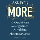 Ask for More: 10 Questions to Negotiate Anything by Alexandra Carter