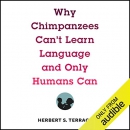 Why Chimpanzees Can't Learn Language and Only Humans Can by Herbert S. Terrace