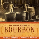 The Social History of Bourbon by Gerald Carson