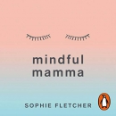 Mindful Mamma by Sophie Fletcher