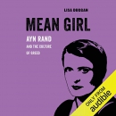 Mean Girl: Ayn Rand and the Culture of Greed by Lisa Duggan