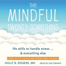The Mindful Twenty-Something by Holly B. Rogers