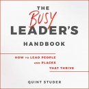 The Busy Leader's Handbook by Quint Studer