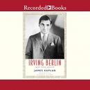 Irving Berlin: New York Genius by James Kaplan