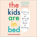The Kids Are in Bed by Rachel Bertsche