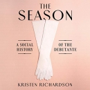 The Season: A Social History of the Debutante by Kristen Richardson