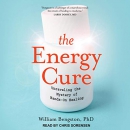 The Energy Cure: Unraveling the Mystery of Hands-On Healing by William Bengston