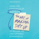 The Art of Making Sh!t Up by Norm Laviolette