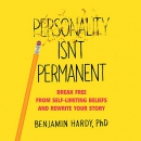 Personality Isn't Permanent by Benjamin P. Hardy
