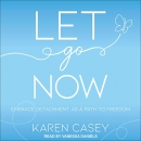 Let Go Now: Embrace Detachment as a Path to Freedom by Karen Casey