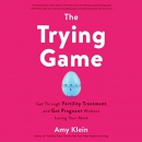 The Trying Game by Amy Klein