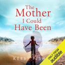 The Mother I Could Have Been by Kerry Fisher