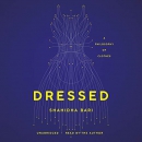 Dressed: A Philosophy of Clothes by Shahidha Bari