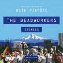 The Beadworkers by Beth Piatote