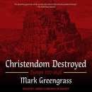 Christendom Destroyed by Mark Greengrass