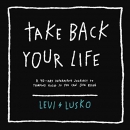 Take Back Your Life by Levi Lusko