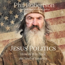 Jesus Politics: How to Win Back the Soul of America by Phil Robertson