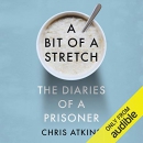 A Bit of a Stretch: The Diaries of a Prisoner by Chris Atkins