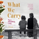 What We Carry by Maya Shanbhag Lang