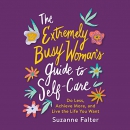The Extremely Busy Woman's Guide to Self-Care by Suzanne Falter