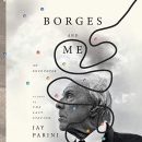 Borges and Me: An Encounter by Jay Parini