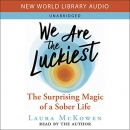 We Are the Luckiest: The Surprising Magic of a Sober Life by Laura McKowen