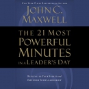 The 21 Most Powerful Minutes in a Leader's Day by John C. Maxwell