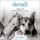 Denali: A Man, A Dog, and the Friendship of a Lifetime by Ben Moon