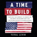 A Time to Build by Yuval Levin