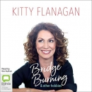 Bridge Burning and Other Hobbies by Kitty Flanagan