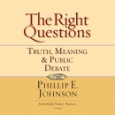 The Right Questions: Truth, Meaning & Public Debate by Phillip E. Johnson