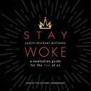 Stay Woke: A Meditation Guide for the Rest of Us by Justin Michael Williams