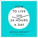 How to Live on 24 Hours a Day by Arnold Bennett