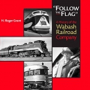 Follow the Flag: A History of the Wabash Railroad Company by H. Roger Grant