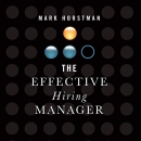 The Effective Hiring Manager by Mark Horstman