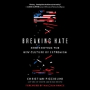 Breaking Hate: Confronting the New Culture of Extremism by Christian Picciolini