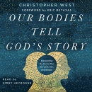 Our Bodies Tell God's Story by Christopher West