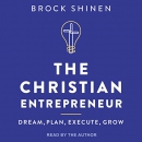 The Christian Entrepreneur by Brock Shinen