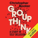 Groupthink: A Study in Self Delusion by Christopher Booker